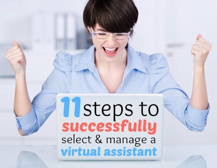 11 Steps to Successfully Select and Manage A Virtual Assistant