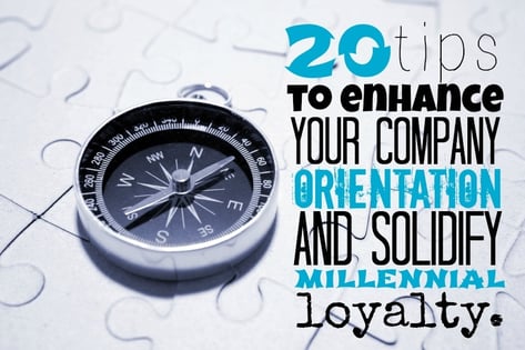 20 Tips To Enhance Your Company Orientation And Solidify Millennial Loyalty