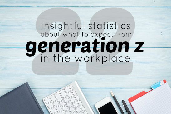 22 Insightful Statistics About What To Expect From Generation Z In The Workplace