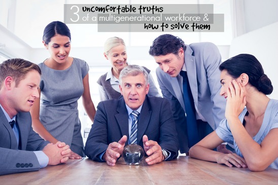 3 Uncomfortable Truths Of A Multigenerational Workforce And How To Solve Them