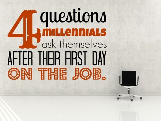 4 Questions Millennials Ask Themselves After Their First Day On The Job