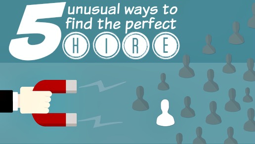 5 Unusual Ways To Find The Perfect Hire