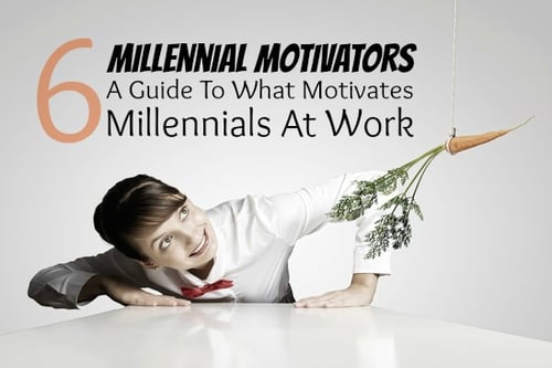 6 Millennial Motivators: A Guide To What Motivates Millennials At Work