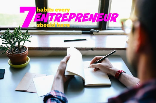 7 Habits Every Entrepreneur Should Have