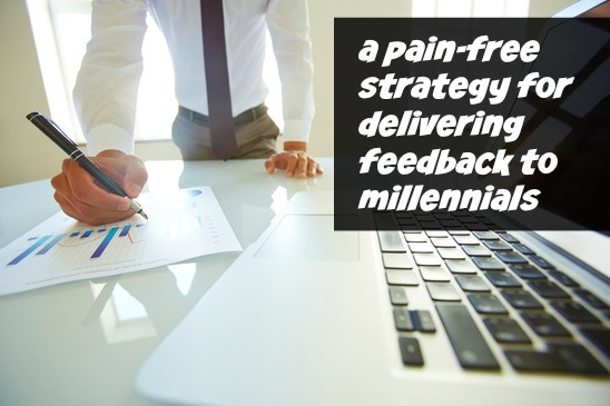 A Pain-Free Strategy for Delivering Feedback to Millennials