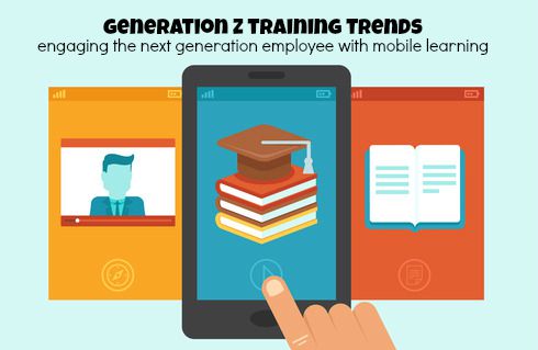 Generation Z Training Trends - Engaging The Next Generation Employee With Mobile Learning