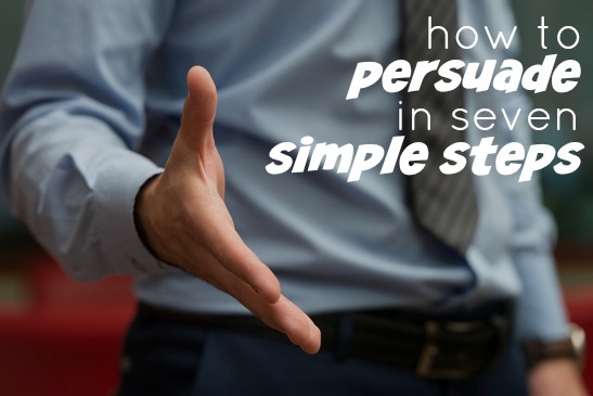 How to Persuade in 7 Simple Steps