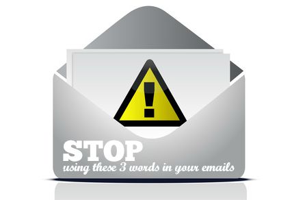 Stop Using These 3 Words In Your Emails