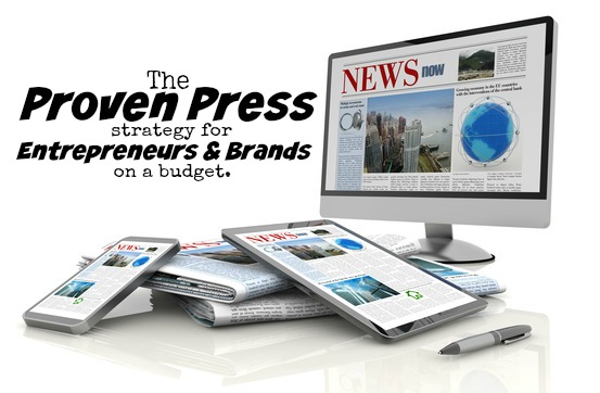 The Proven Press Strategy For Entrepreneurs And Brands On A Budget