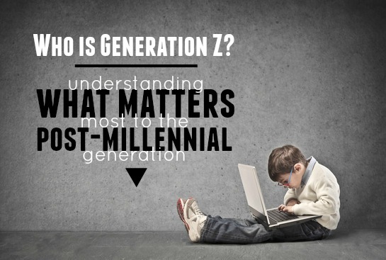 Who is Generation Z: Understanding what matters most to the post-Millennial generation