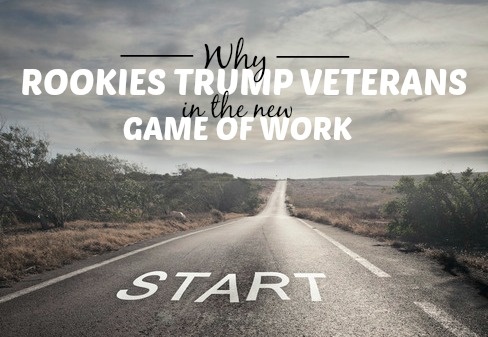 Why Rookies Trump Veterans In The New Game Of Work